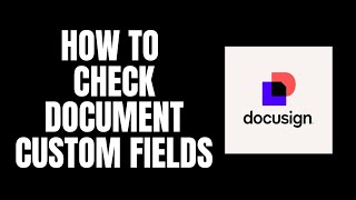 How To Check Document Custom Fields DocuSign Tutorials