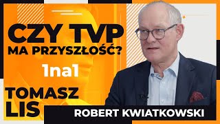 Czy TVP ma przyszłość? | Tomasz Lis 1na1 Robert Kwiatkowski