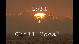 LoFi Vocal Chill beat / Chill vibes / LoFi Ambient Vocal / LoFi,   LoFi study music / lofi song
