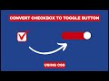 Convert Checkbox To Toggle Button Using CSS