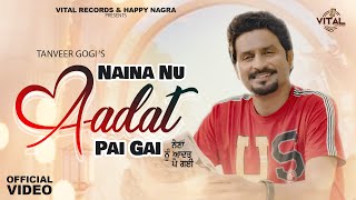 Naina Nu Aadat Pai Gai (Official Video) Tanveer Gogi | Vital Records | New Punjabi Romantic Song