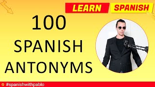 100 Spanish Antonyms and Expressions   Learn Spanish Vocabulary with Pablo