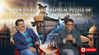 🧩Unraveling the Power Puzzle: How Census and Delimitation Shape Our Politics | Garden Talks Part 2 🌿