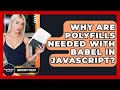 Why Are Polyfills Needed With Babel In JavaScript? - JavaScript Toolkit