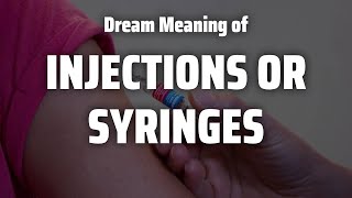 Injections Or Syringes Dream Meaning \u0026 Symbolism