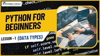 Python For Beginners | Data Types| Prince Sir | Technogeeks