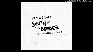 Ed Sheeran - South of the Border (feat. Camila Cabello - NO CARDI B - BBC Super Clean Version)