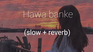 Hawa banke || (slow + reverb) ||darsan raval#hawabanke