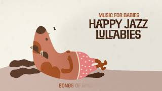 Music for Babies 🌟 Happy Jazz Lullabies 🌟 Baby Lullaby for sleeping