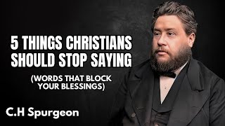 5 Things CHRISTIANS Should STOP SAYING | C.H Spurgeon | Christian Motivation