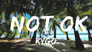Kygo - Not Ok (Lyrics) ft. Chelsea Cutler  | Music one for me