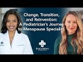 Change, Transition and Reinvention: A Pediatrician’s Journey to Menopause Specialist