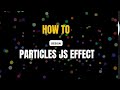 How To Use Particles JS Effect with Pure Vanilla JavaScript | E-learning