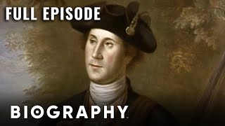 George Washington: America’s First President & the Birth of a Nation | Full Documentary | Biography