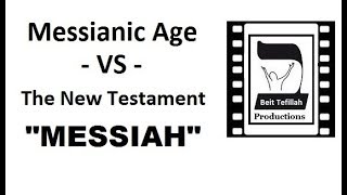 Messianic Age  -VS-  The New Testament \