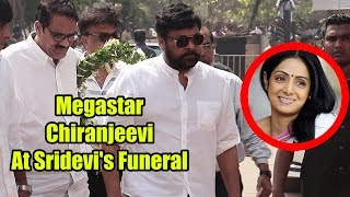 Megastar Chiranjeevi Pays Last Respect To Sridevi | Chiranjeevi At Sridevi's Funeral