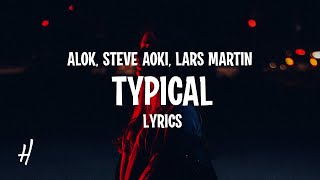 Alok & Steve Aoki feat. Lars Martin - Typical (Lyrics)