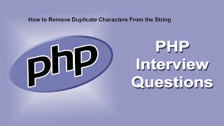 PHP Logical Interview Questions And Answers | Remove Duplicate Characters From String | PHP Tutorial