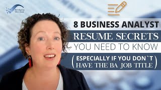 8 Business Analyst Resume Secrets You Need to Know (Especially if You Don’t Have the BA Job Title)