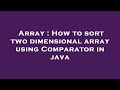 Array : How to sort two dimensional array using Comparator in java