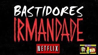 IRMANDADE | BASTIDORES | Netflix | SÉRIES | FILMES e LANÇAMENTOS.