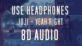 Joji - YEAH RIGHT (8D AUDIO)