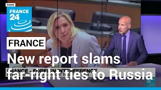 Foreign interference: New report slams France far-right ties to Russia • FRANCE 24 English