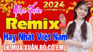 Nhạc Xuân 2024 Remix- LK Nhạc Tết 2024 Remix Mới Nhất Hiện Nay- Chúc mừng năm mới Đón Xuân GIÁP THÌN
