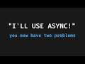 Async Isn't Real & Cannot Hurt You