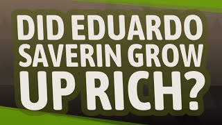 Did Eduardo Saverin grow up rich?