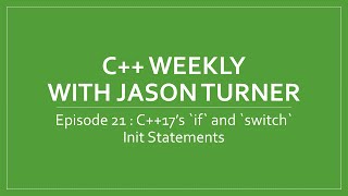 C++ Weekly - Ep 21 C++17's `if` and `switch` Init Statements