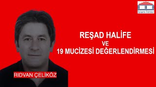 Reşad Halife ve 19 Mucizesi Değelendirmesi | Rıdvan ÇELİKÖZ