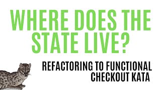 Refactoring to Functional - Where Does the State Live?