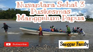 Nusantara Sehat Batch 3 Puskesmas Manggelum Papua