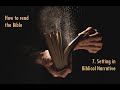 07 How to Read the Bible: Setting in Biblical Narrative