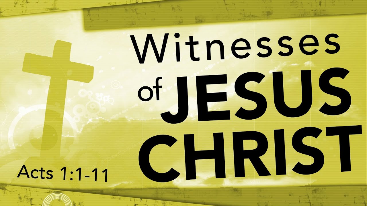 Witnesses Of Jesus Christ (Acts 1:1-11) - YouTube