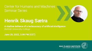 CHM Seminar Series: A shallow defence of a technocracy of artificial intelligence - Henrik S. Sætra