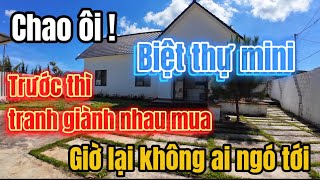 Chao ôi !!! Biệt thự MINI Trước thì tranh giành nhau mua, giờ lại không ai ngó tới.