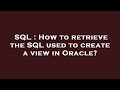 SQL : How to retrieve the SQL used to create a view in Oracle?