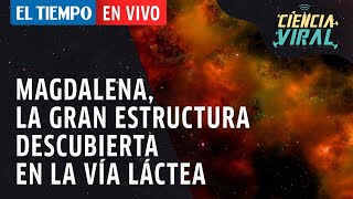 El Tiempo #CienciaViral Episodio 29: Magdalena, la gran estructura descubierta en la Vía Láctea