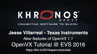 5. 2016 EVS - Tutorial Part 5: New features of OpenVX 1.1 - Jesse Villarreal, TI