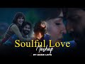 Soulful Love Mashup 2024 | Music Love | Mashup Jukebox | Arijit Singh | Romantic Love Songs 2024
