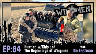 Hunting with Kids and the Beginnings of Wingmen with Ike Eastman | Wingmen Podcast #64