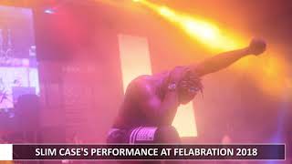 SLIM CASE PERFORMANCE AT FELABRATION 2018