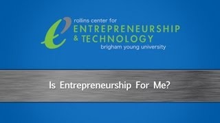 Is Entrepreneurship For Me? - BYU Rollins Center