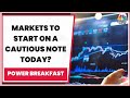 Cautious Start For Markets Today? Decoding The Trade Set-Up | Power Breakfast | CNBC-TV18