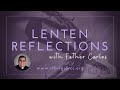 Lenten Reflections with Fr. Carlos: The Three Pillars of Lent (Week 1)