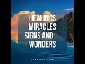 healings miracles signs and wonders