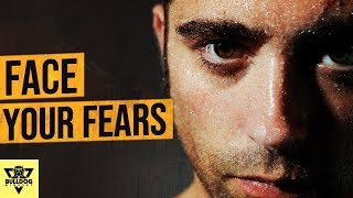 How to Overcome Fear - MAN UP and FACE Your FEARS