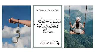 Jestem wolna od wszelkich traum 💞 Subliminal po polsku